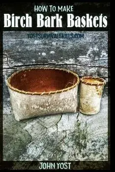 How to Make Birch Bark Baskets: Wilderness Survival Skills Series, Paperback/John Yost