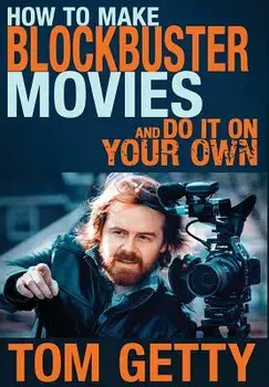 How To Make Blockbuster Movies- And Do It On Your Own, Hardcover/Tom Getty