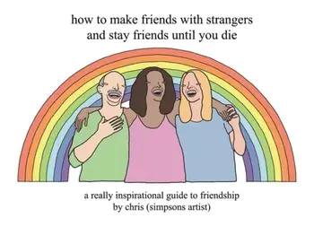How to Make Friends With Strangers and Stay Friends Until You Die. A Really Inspirational Guide to Friendship, Hardback/Chris