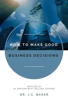 How to Make Good Business Decisions, Paperback/J. C. Baker