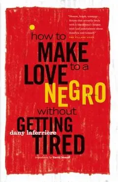 How to Make Love to a Negro Without Getting Tired - Dany Laferri�re