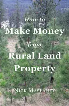 How to Make Money from Rural Land Property: A How to Guide to Generate Monthly Income Finding Profitable Rural Residential Properties, Paperback/Nicholas Maslaney