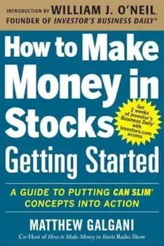 How to Make Money in Stocks Getting Started: A Guide to Putting Can Slim Concepts Into Action, Paperback/Matthew Galgani
