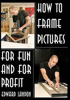 How to Make Picture Frames: For Fun and for Profit, Paperback/Edward Landon