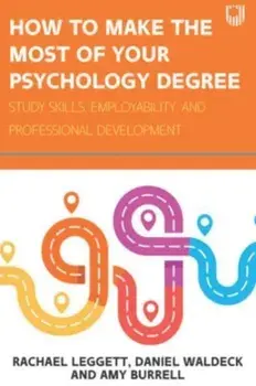 How to Make the Most of your Psychology Degree: Study Skills, Employability and Professional Development, Paperback/Amy Burrell