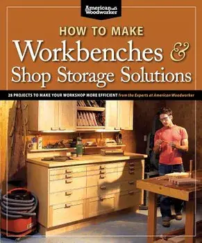 How to Make Workbenches & Shop Storage Solutions: 28 Projects to Make Your Workshop More Efficient, Paperback/Randy Johnson