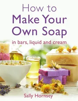 How To Make Your Own Soap. ... in traditional bars, liquid or cream, Paperback/Sally Hornsey