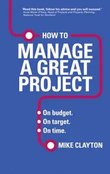 How to Manage a Great Project. On budget. On target. On time., Paperback/Mike Clayton