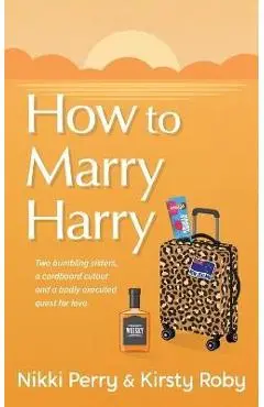 How to Marry Harry - Nikki K. Perry