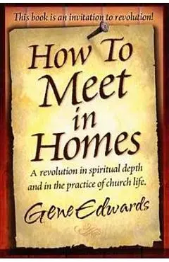 How to Meet in Homes - Gene Edwards