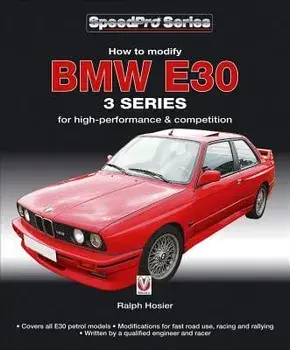 How to Modify BMW E30 3 Series: For High-Performance and Competition/Ralph Hosier