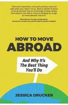 How To Move Abroad And Why It's The Best Thing You'll Do - Jessica Drucker