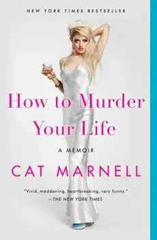 How to Murder Your Life: A Memoir, Paperback/Cat Marnell