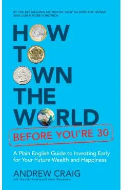 How to Own the World Before You're 30 - Andrew Craig