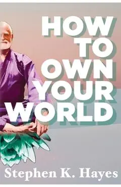 How To Own Your World - Stephen K. Hayes