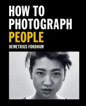 How to Photograph People. Learn to take incredible portraits & more, Paperback/Demetrius Fordham