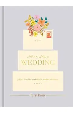 How to Plan a Wedding: A Month-By-Month Guide for Modern Weddings - Terri Pous