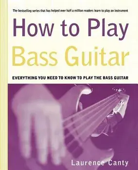 How to Play Bass Guitar, Paperback/Laurence Canty