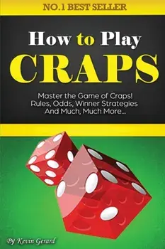 How to Play Craps: Master the Game of Craps. Rules, Odds, Winner Strategies and Much, Much More......, Paperback/Kevin Gerard