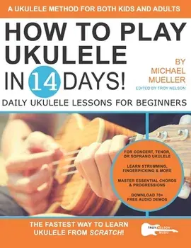 How To Play Ukulele In 14 Days: Daily Ukulele Lessons for Beginners, Paperback/Troy Nelson
