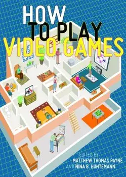 How to Play Video Games, Paperback/Matthew Thomas Payne