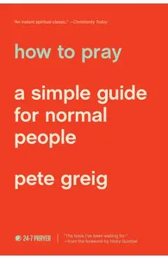 How to Pray: A Simple Guide for Normal People - Pete Greig