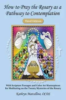 How to Pray the Rosary as a Pathway to Contemplation: With Scripture Passages and Color Art Masterpieces For Meditating on the Twenty Mysteries of the, Paperback/Kathryn Marcellino