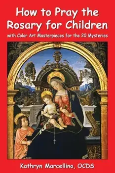 How to Pray the Rosary for Children: with Color Art for the 20 Mysteries, Paperback/Kathryn Marcellino