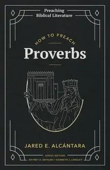 How to Preach Proverbs, Paperback/Jared E. Alcántara