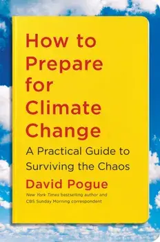 How to Prepare for Climate Change: A Practical Guide to Surviving the Chaos, Paperback/David Pogue