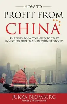 How to Profit from China: The only book you need to start investing profitably in Chinese stocks, Paperback/Jukka Blomberg