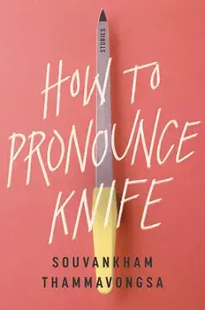 How to Pronounce Knife: Stories, Paperback/Souvankham Thammavongsa