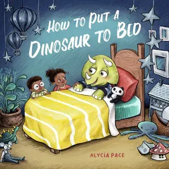 How to Put a Dinosaur to Bed. A Board Book, Board book/Alycia Pace