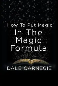 How To Put Magic In The Magic Formula, Paperback/Dale Carnegie