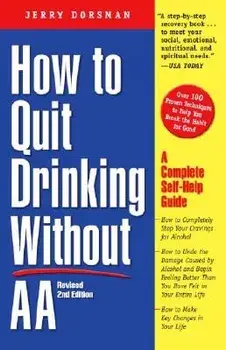How to Quit Drinking Without Aa, Revised 2nd Edition: A Complete Self-Help Guide, Paperback/Jerry Dorsman