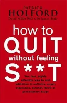 How To Quit Without Feeling S**T, Paperback/Patrick Holford