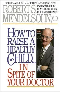 How To Raise A Healthy Child/Robert S. Mendelsohn