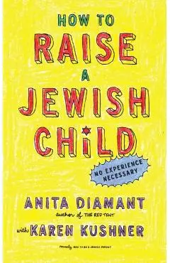 How to Raise a Jewish Child: A Practical Handbook for Family Life - Anita Diamant