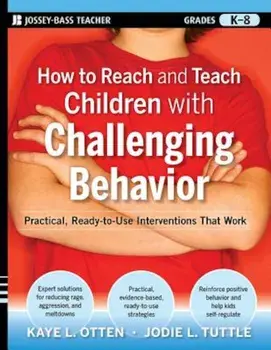 How to Reach and Teach Children with Challenging Behavior (K-8): Practical, Ready-To-Use Interventions That Work, Paperback/Kaye Otten
