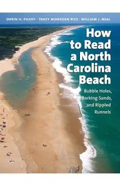 How to Read a North Carolina Beach: Bubble Holes, Barking Sands, and Rippled Runnels - Orrin H. Pilkey
