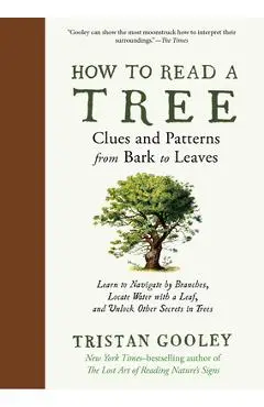 How to Read a Tree: Clues and Patterns from Bark to Leaves - Tristan Gooley