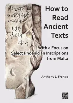 How to Read Ancient Texts. With a Focus on Select Phoenician Inscriptions from Malta, Paperback/***