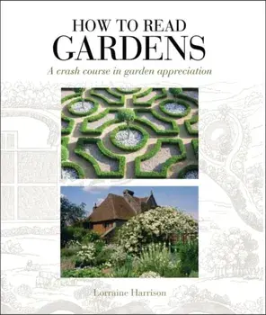 How to Read Gardens. a crash course in garden appreciation, Paperback/Lorraine Harrison