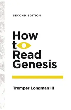 How to Read Genesis - Tremper Longman Iii