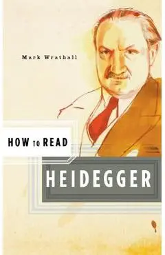 How to Read Heidegger - Mark Wrathall