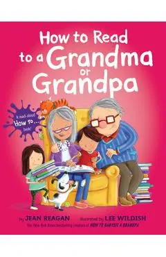 How to Read to a Grandma or Grandpa - Jean Reagan