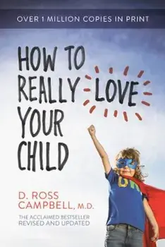 How to Really Love Your Child, Paperback/D. Ross Campbell