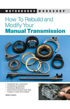 How to Rebuild and Modify Your Manual Transmission - Robert Bowen