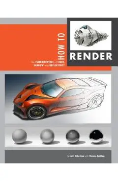 How to Render: The Fundamentals of Light, Shadow and Reflectivity - Scott Robertson