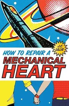 How to Repair a Mechanical Heart, Paperback/J. C. Lillis